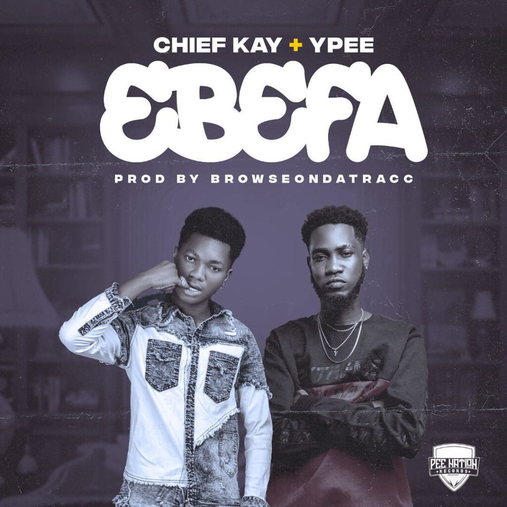 Ebefa by Chief Kay Ft Ypee Ghnewslive.com
