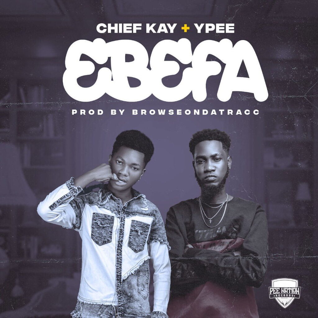 DOWNLOAD MP3: Ebefa by Chief Kay Ft Ypee 2 Ebefa by Chief Kay Ft Ypee Ghnewslive.com
