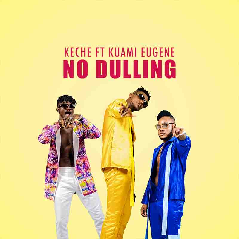 DOWNLOAD: Keche – No Dulling ft Kuami Eugene (Prod by Willis Beatz) 2 No Dulling