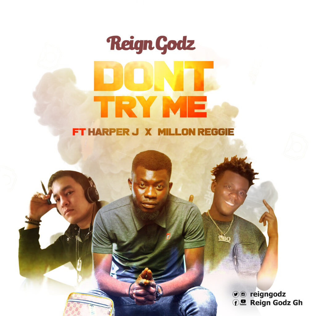 Don't Try Me - Reign Godz ft. Harper J and Millon Reggie 2 Reign Godz