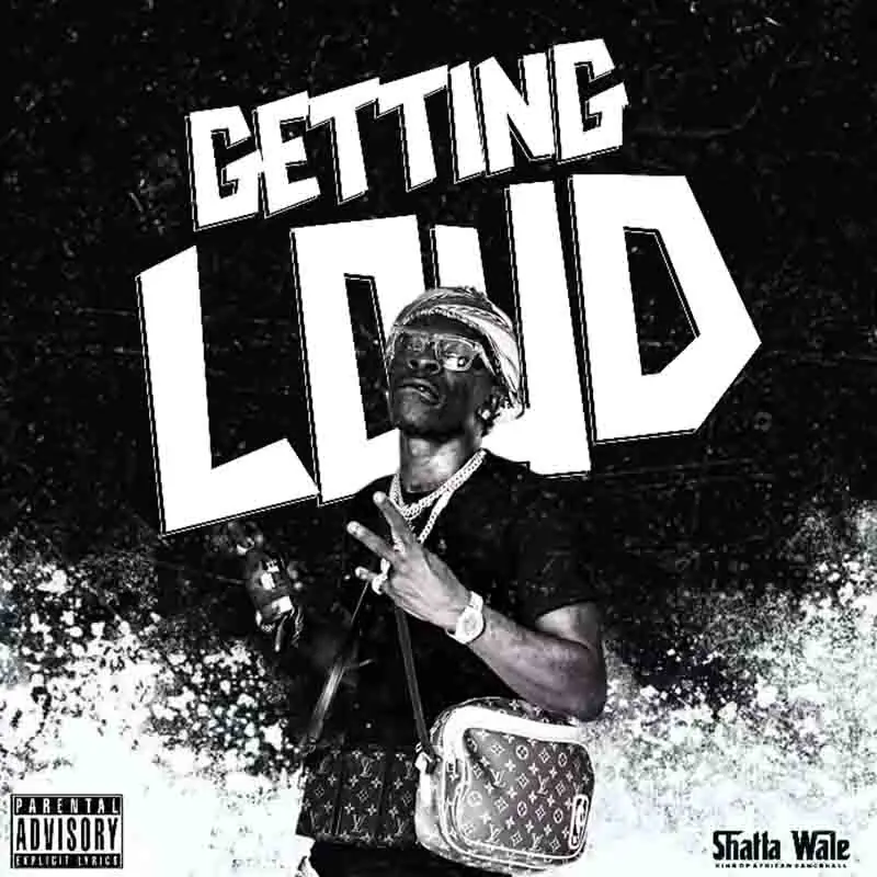 Download MP3: Getting Loud by Shatta Wale 2 Shatta Wale