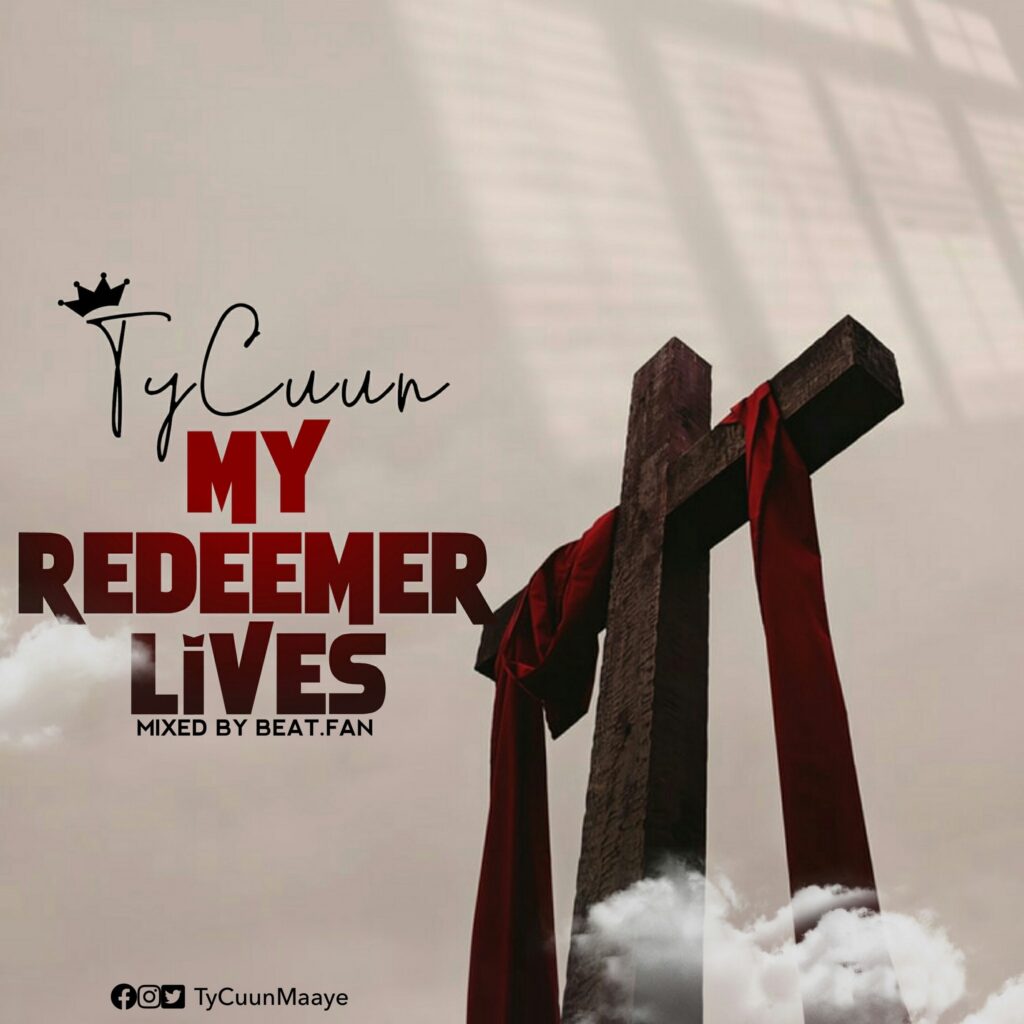 TyCuun My Redeemer Lives Mixed by beat.fan Ghnewslive.com