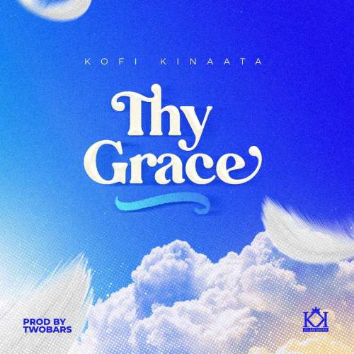 Kofi Kinaata – Thy Grace (Prod By Two Bars)