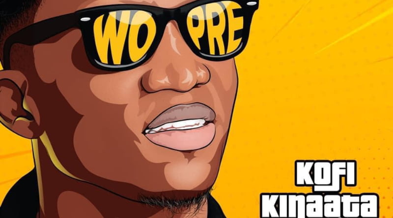 Kofi Kinaata – Wo Pre