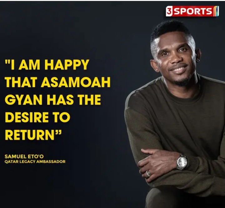 Samuel Eto'o Drops An Honest Message To Asamoah Gyan On His Decision To Join Black Stars For World Cup 3 Asamoah Gyan